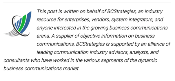 This post is written on behalf of BCStrategies, an industry resource for enterprises, vendors, system integrators, and anyone interested in the growing business communications arena. 